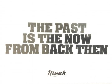 Mwah the past is