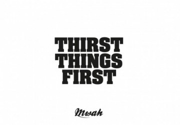 Mwah thirst things first