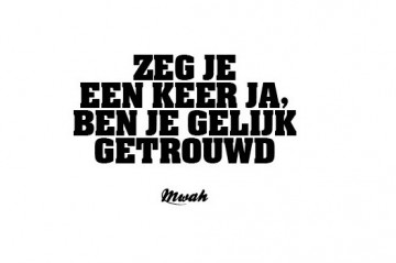 Mwah zeg je een keer ja